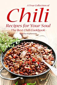 Download A True Collection of Chili Recipes for Your Soul: The Best Chili Cookbook pdf, epub, ebook