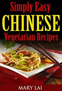 Download Simply Easy Chinese Vegetarian Cookbook: Healthy and Quick Vegetarian Meals, Stir Fry Vegetarian, Low Fat, Vegan, Vegetarian For The Whole Family) pdf, epub, ebook