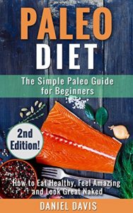 Download Paleo Diet: The Simple Paleo Guide for Beginners – How to Eat Healthy, Feel Amazing & Look Great Naked (Paleo for Beginners, Paleo Recipes for Beginners, Paleo Diet Plan) pdf, epub, ebook