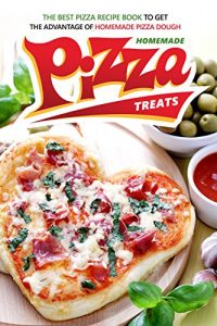 Download Homemade Pizza Treats: The Best Pizza Recipe Book to Get the Advantage of Homemade Pizza Dough pdf, epub, ebook