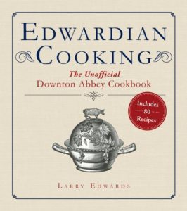 Download Edwardian Cooking: The Unofficial Downton Abbey Cookbook pdf, epub, ebook