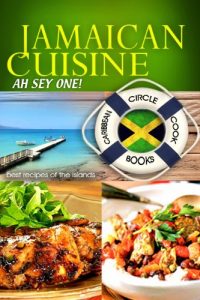 Download Jamaican Cuisine “Ah Sey One” Best Recipes of the Islands – Caribbean Circle Cookbooks (Organic Caribbean Recipes) pdf, epub, ebook