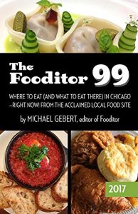 Download The Fooditor 99: Where To Eat (And What To Eat There) In Chicago pdf, epub, ebook