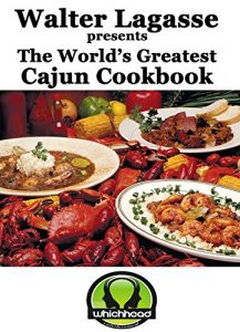 Download Walter Lagasse presents The World’s Greatest Cajun Cookbook (Walter Lagasse’s Cookbook Series) pdf, epub, ebook