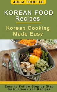 Download KOREAN FOOD RECIPES: Korean Cooking Made Easy pdf, epub, ebook