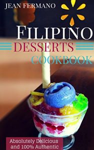 Download Filipino Desserts Cookbook. Absolutely Delicious and 100% Authentic. Jean’s Recipes. pdf, epub, ebook