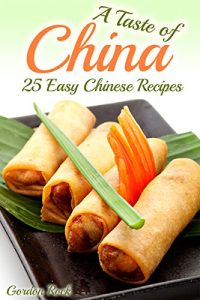 Download A Taste of China: 25 Easy Chinese Recipes (Chinese Cookbook) pdf, epub, ebook