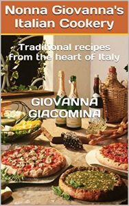 Download Nonna Giovanna’s Italian Cookery: Traditional recipes from the heart of Italy pdf, epub, ebook