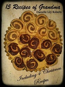 Download 15 Recipes of Grandma – Including 4 Christmas Recipes pdf, epub, ebook