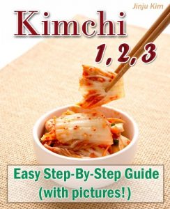 Download Kimchi 1, 2, 3: Authentic Korean Kimchi Recipe, Step-By-Step (with pictures!) pdf, epub, ebook