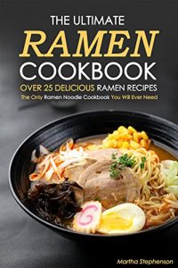 Download The Ultimate Ramen Cookbook, Over 25 Delicious Ramen Recipes: The Only Ramen Noodle Cookbook You Will Ever Need pdf, epub, ebook