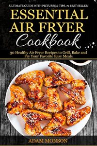 Download Essential Air Fryer Cookbook: 30 Healthy Air Fryer Recipes to Grill, Bake and Fry Your Favorite Easy Meals pdf, epub, ebook