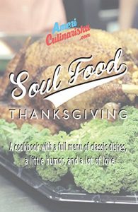 Download Soul Food Thanksgiving & Holiday: A Cookbook with a Full Menu of Southern Thanksgiving Classics for the Holiday pdf, epub, ebook