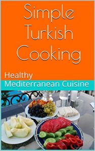 Download Simple Turkish Cooking: Healthy Mediterranean Cuisine pdf, epub, ebook