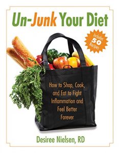 Download Un-Junk Your Diet: How to Shop, Cook, and Eat to Fight Inflammation and Feel Better Forever pdf, epub, ebook