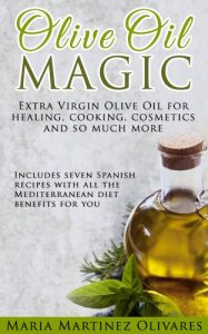 Download Olive Oil Magic: Extra Virgin Olive Oil benefits for healing, recipes, cosmetics and so much more pdf, epub, ebook