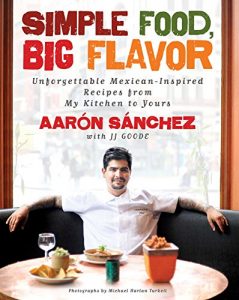 Download Simple Food, Big Flavor: Unforgettable Mexican-Inspired Recipes from My Kitchen to Yours pdf, epub, ebook