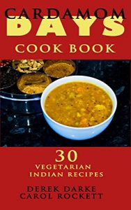 Download Cardamom Days Cook Book: Vegetarian Indian Recipes pdf, epub, ebook