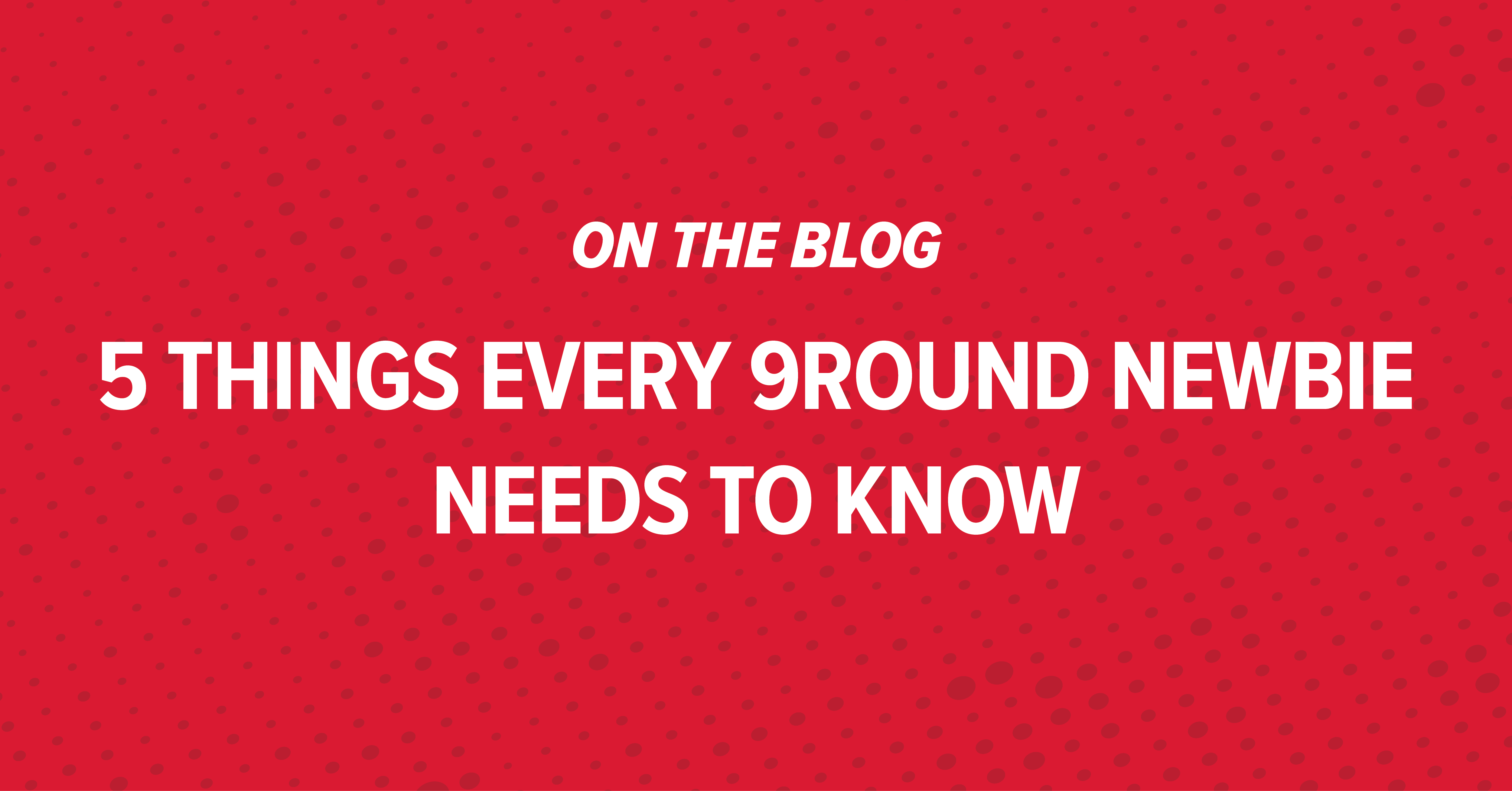 5 Things 9Round Newbies Need to Know