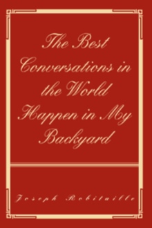 The Best Conversations in the World Happen in My Backyard