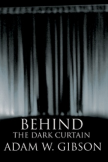 BEHIND THE DARK CURTAIN