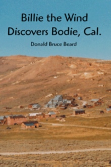 Billie the Wind  Discovers Bodie, Cal.