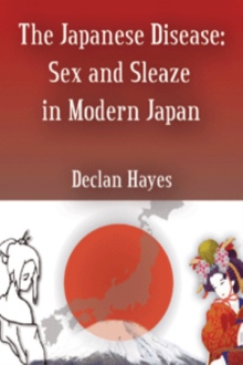 The Japanese Disease: Sex and Sleaze in Modern Japan
