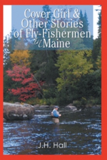 Cover Girl & Other Stories of Fly-Fishermen in Maine