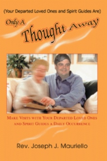 (Your Departed Loved Ones and Spirit Guides Are) Only a Thought Away