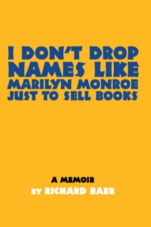 I DONýT DROP NAMES LIKE MARILYN MONROE JUST TO SELL BOOKS