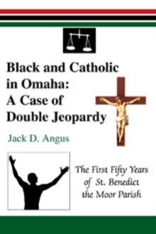 Black and Catholic in Omaha: A Case of Double Jeopardy