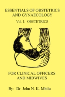 Essentials of Obstetrics and Gynaecology for Clinical Officers and Midwives