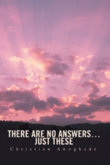There Are No Answers Just These