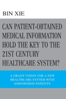 Can Patient-Obtained Medical Information Hold The Key To The 21st Century Healthcare System?