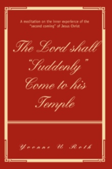 The Lord shall "Suddenly" Come to his Temple