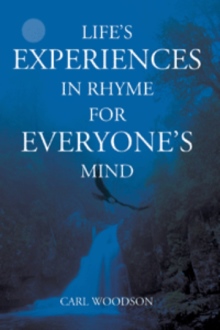 Life's Experiences In Rhyme For Everyone's Mind