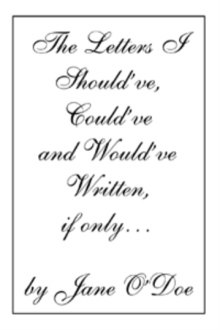 The Letters I Should've, Could've and Would've Written, if only...