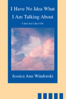 I Have No Idea What I Am Talking About