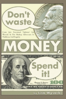 Don't Waste Money, Spend it!