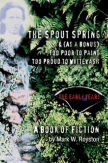 The Spout Spring & (As a Bonus) Too Poor to Paint Too Proud to Whitewash