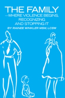 The Family-Where Violence Begins, Recognizing and Stopping It