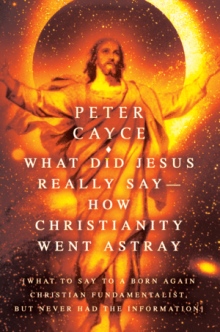 What Did Jesus Really Say-How Christianity Went Astray