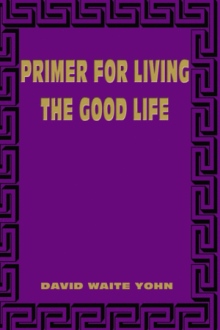 Primer for Living the Good Life