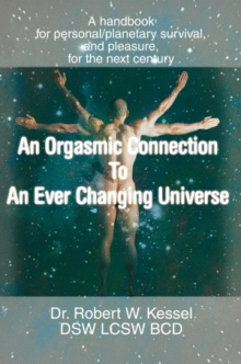 AN ORGASMIC CONNECTION TO AN EVER CHANGING UNIVERSE