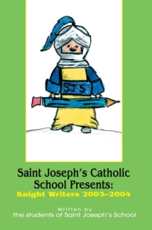Saint Joseph's Catholic School Presents: Knight Writers 2003-2004