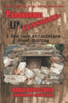PARANORMAL UNCENSORED: A RAW LOOK AT LOUISIANA GHOST HUNTING