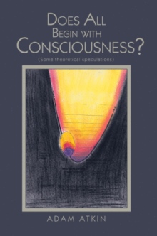 Does All Begin with Consciousness?