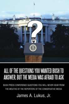 ALL OF THE QUESTIONS YOU WANTED BUSH TO ANSWER, BUT THE MEDIA WAS AFRAID TO ASK