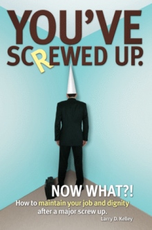 You've Screwed Up. Now What?!