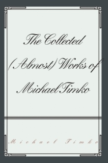 The Collected (Almost) Works of Michael Timko